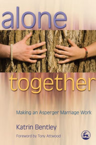 Title: Alone Together: Making an Asperger Marriage Work, Author: Katrin Bentley