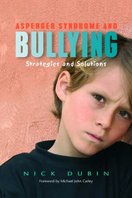 Title: Asperger Syndrome and Bullying: Strategies and Solutions, Author: Nick Dubin