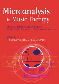 Title: Microanalysis in Music Therapy: Methods, Techniques and Applications for Clinicians, Researchers, Educators and Students, Author: Thomas Wosch