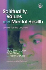 Title: Spirituality, Values and Mental Health: Jewels for the Journey, Author: Peter Gilbert