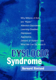 Title: Dyslogic Syndrome: Why Millions of Kids are 