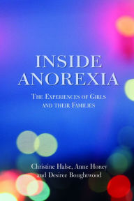 Title: Inside Anorexia: The Experiences of Girls and their Families, Author: Desiree Boughtwood