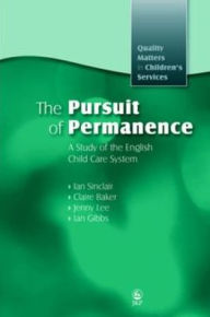 Title: The Pursuit of Permanence: A Study of the English Child Care System, Author: Claire Baker