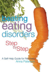 Title: Beating Eating Disorders Step by Step: A Self-Help Guide for Recovery, Author: Anna Paterson