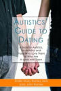 Autistics' Guide to Dating: A Book by Autistics, for Autistics and Those Who Love Them or Who Are in Love with Them