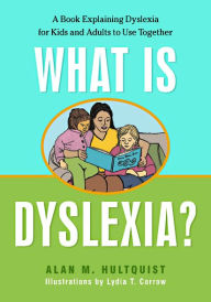 Title: What is Dyslexia?: A Book Explaining Dyslexia for Kids and Adults to Use Together, Author: Alan M. Hultquist