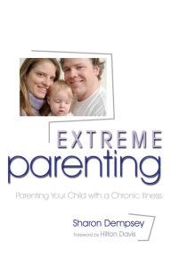 Title: Extreme Parenting: Parenting Your Child with a Chronic Illness, Author: Sharon Dempsey