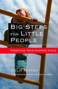 Title: Big Steps for Little People: Parenting Your Adopted Child, Author: Celia Foster