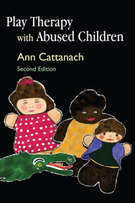 Title: Play Therapy with Abused Children: Second Edition, Author: Ann Cattanach