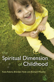 Title: The Spiritual Dimension of Childhood, Author: Richard Woolley