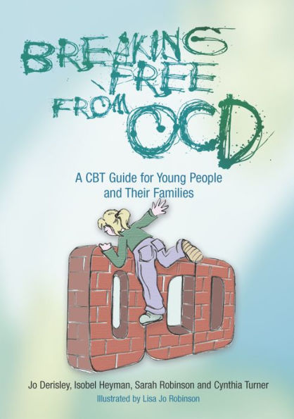 Breaking Free from OCD: A CBT Guide for Young People and Their Families