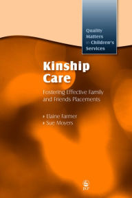 Title: Kinship Care: Fostering Effective Family and Friends Placements, Author: Elaine Farmer