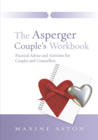 Title: The Asperger Couple's Workbook: Practical Advice and Activities for Couples and Counsellors, Author: Maxine Aston