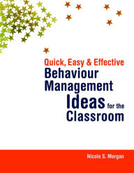 Title: Quick, Easy and Effective Behaviour Management Ideas for the Classroom, Author: Nicola Morgan