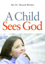 A Child Sees God: Children Talk About Bible Stories