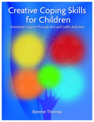 Title: Creative Coping Skills for Children: Emotional Support through Arts and Crafts Activities, Author: Bonnie Thomas