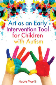 Title: Art as an Early Intervention Tool for Children with Autism, Author: Nicole Martin