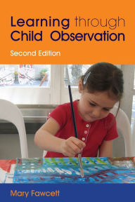 Title: Learning Through Child Observation: Second Edition, Author: Mary Fawcett