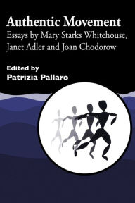 Title: Authentic Movement: Essays by Mary Starks Whitehouse, Janet Adler and Joan Chodorow, Author: Suzanne Lovell