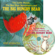 Title: The Little Mouse, the Red Ripe Strawberry, and the Big Hungry Bear, Author: Audrey Wood