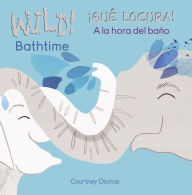 Title: WILD Bathtime!/¡QUÉ LOCURA! A la hora del baño, Author: Courtney Dicmas