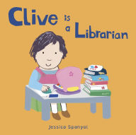 Title: Clive is a Librarian, Author: Jessica Spanyol