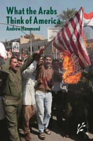 Title: What the Arabs Think of America, Author: Andrew Hammond