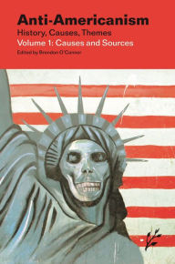 Title: Anti-Americanism [4 volumes]: History, Causes, Themes, Author: Brendon O'Connor