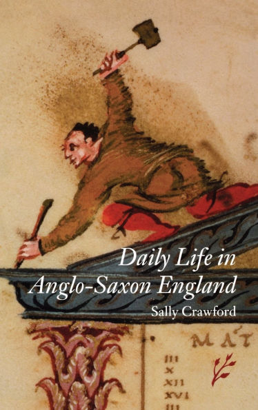 Daily Life in Anglo-Saxon England (Daily Life Through History Series)