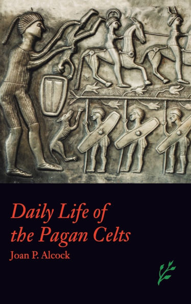 Daily Life of the Pagan Celts (Daily Life Through History Series)