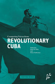 Title: Competing Voices from Revolutionary Cuba: Fighting Words, Author: John Kirk