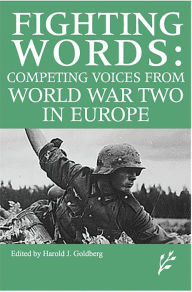 Title: Competing Voices from World War II in Europe: Fighting Words, Author: Harold J. Goldberg