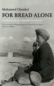 Title: For Bread Alone, Author: Mohamed Choukri