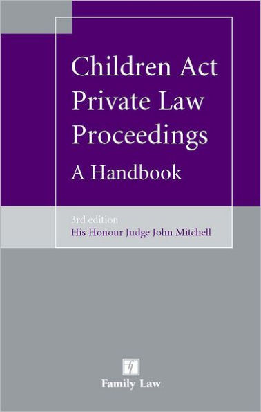 Children Act Private Law Proceedings: A Handbook