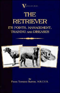 Title: The Retriever: Its Points; Management; Training & Diseases (Labrador, Flat-Coated, Curly-Coated), Author: Frank Townend Barton