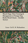 Watch Dogs: Their Training & Management (a Vintage Dog Books Breed Classic - Airedale Terrier)