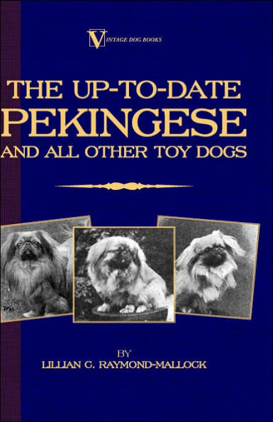 The Up-to-Date Pekingese And All Other Toy Dogs (A Vintage Dog Books Breed Classic)