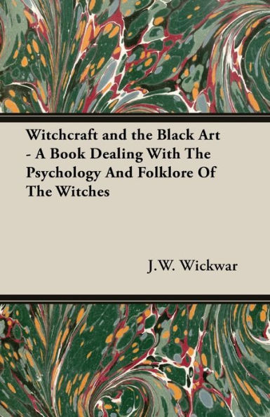 Witchcraft and the Black Art - A Book Dealing with Psychology Folklore of Witches
