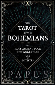 Title: The Tarot of the Bohemians - The Most Ancient Book in the World for the Use of Initiates, Author: Papus