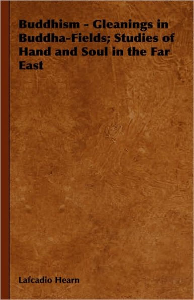 Buddhism - Gleanings Buddha-Fields; Studies of Hand and Soul the Far East