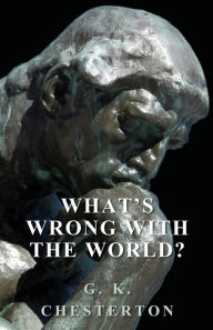 Title: What's Wrong with the World?, Author: G. K. Chesterton