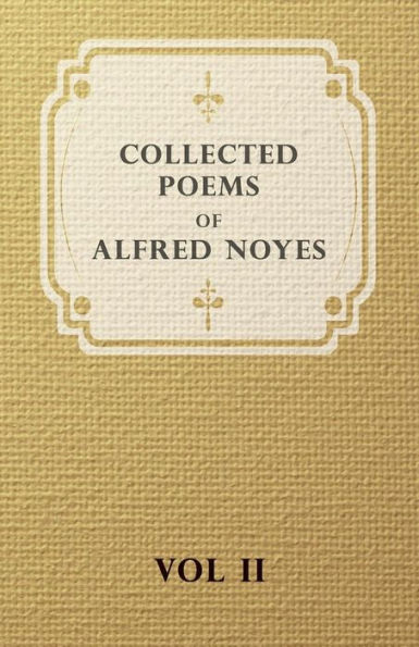 Collected Poems of Alfred Noyes - Vol. II Drake, the Enchanted Island, New