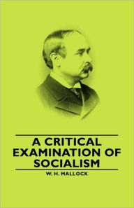 Title: A Critical Examination of Socialism, Author: W. H. Mallock