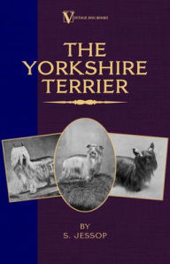 Title: The Yorkshire Terrier (A Vintage Dog Books Breed Classic), Author: S Jessop