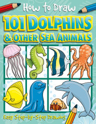 Title: How to Draw 101 Dolphins and Other Sea Animals, Author: Nat Lambert