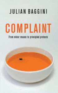 Title: Complaint: From Minor Moans to Principled Protests, Author: Julian Baggini