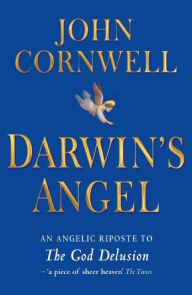 Title: Darwin's Angel: An angelic riposte to The God Delusion, Author: John Cornwell