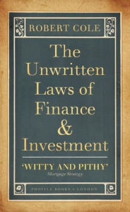 Title: The Unwritten Laws of Finance & Investment, Author: Robert Cole