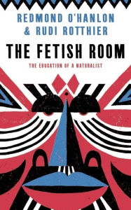 Title: The Fetish Room: The Education of a Naturalist, Author: Jane Hedley-Prole