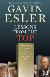 Title: Lessons From the Top: The Three Stories That Successful Leaders Tell, Author: Gavin Esler